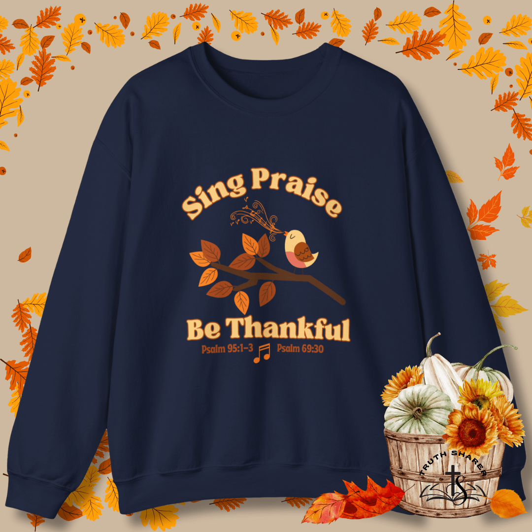 Sing Praise, Be Thankful | Christian Sweatshirt Inspired by Psalm 95:1-3 & Psalm 69:30