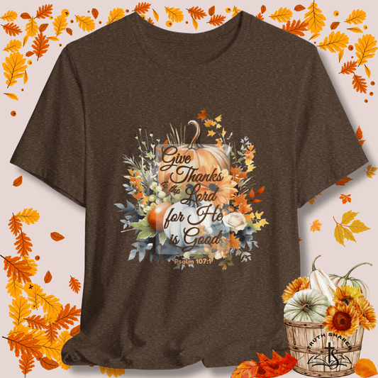Give Thanks to the Lord | Christian Thanksgiving T-Shirt Inspired by Psalm 107:1