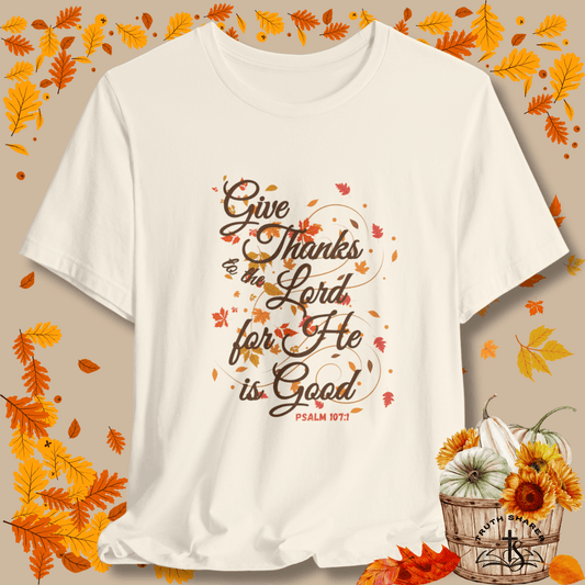Give Thanks to the Lord Fall Leaves T-Shirt | Christian Apparel Inspired by Psalm 107:1