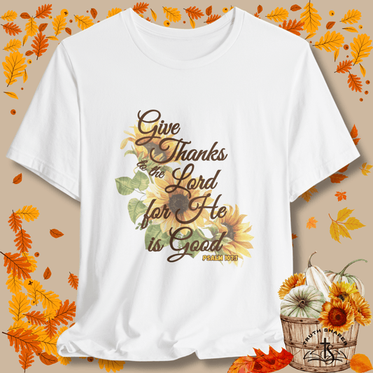 Give Thanks to the Lord Sunflower T-Shirt | Fall Christian Apparel Inspired by Psalm 107:1