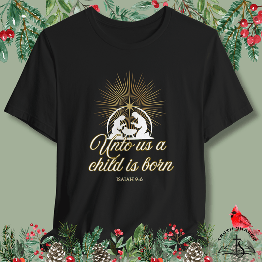 Unto Us a Child Is Born | Isaiah 9:6 Christmas Scripture T-Shirt