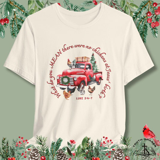 Funny Christian Christmas T-Shirt – “What Do You Mean No Chickens at Jesus’ Birth?” | Luke 2:6–7