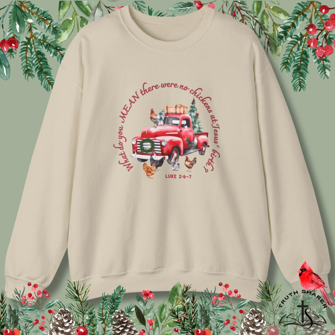 Funny Christian Christmas Sweatshirt – “What Do You Mean No Chickens at Jesus’ Birth?” | Luke 2:6–7