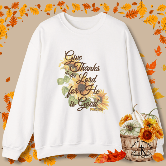 Give Thanks to the Lord Sunflower Sweatshirt | Fall Christian Apparel Inspired by Psalm 107:1