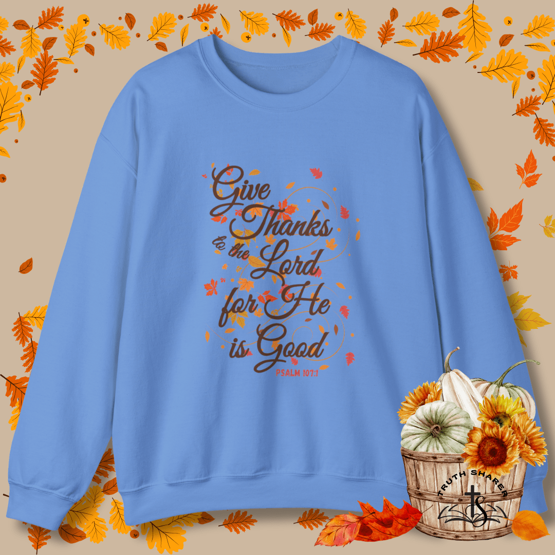 Give Thanks to the Lord Fall Leaves Sweatshirt | Christian Apparel Inspired by Psalm 107:1