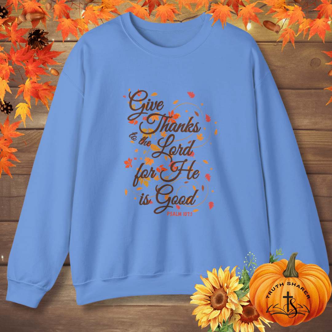 Give Thanks to the Lord Fall Leaves Sweatshirt | Christian Apparel Inspired by Psalm 107:1
