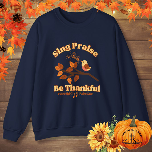 Sing Praise, Be Thankful | Christian Sweatshirt Inspired by Psalm 95:1-3 & Psalm 69:30