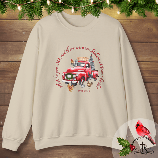 Funny Christian Christmas Sweatshirt – “What Do You Mean No Chickens at Jesus’ Birth?” | Luke 2:6–7