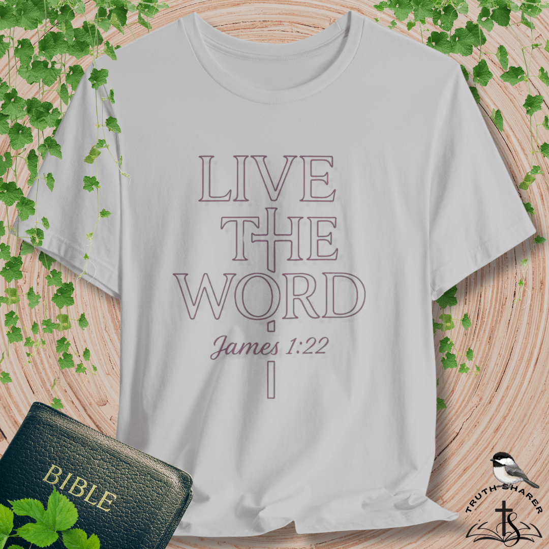 Live the Word T-Shirt | James 1:22 Quiet Strength Edition