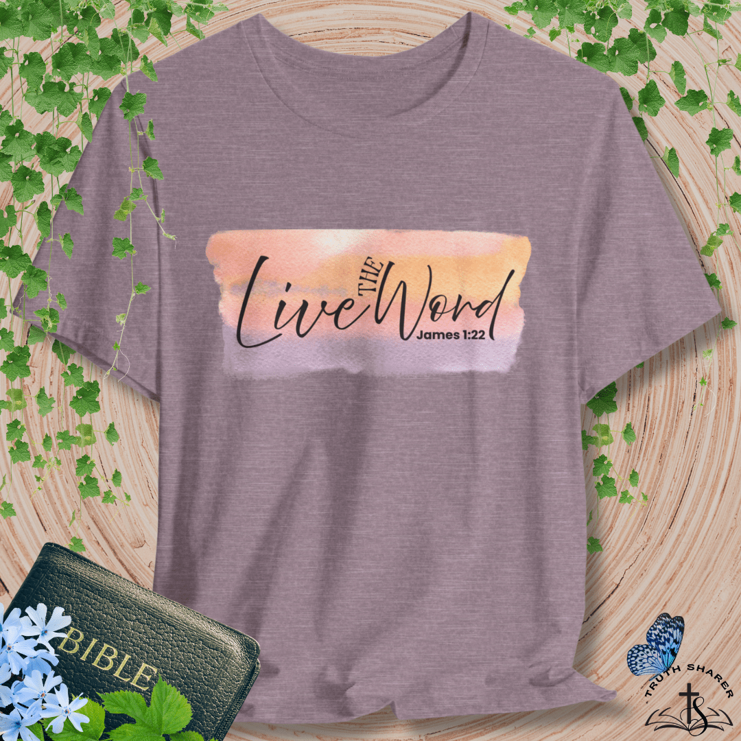 Live the Word T-Shirt | James 1:22 Dawn of Obedience Edition