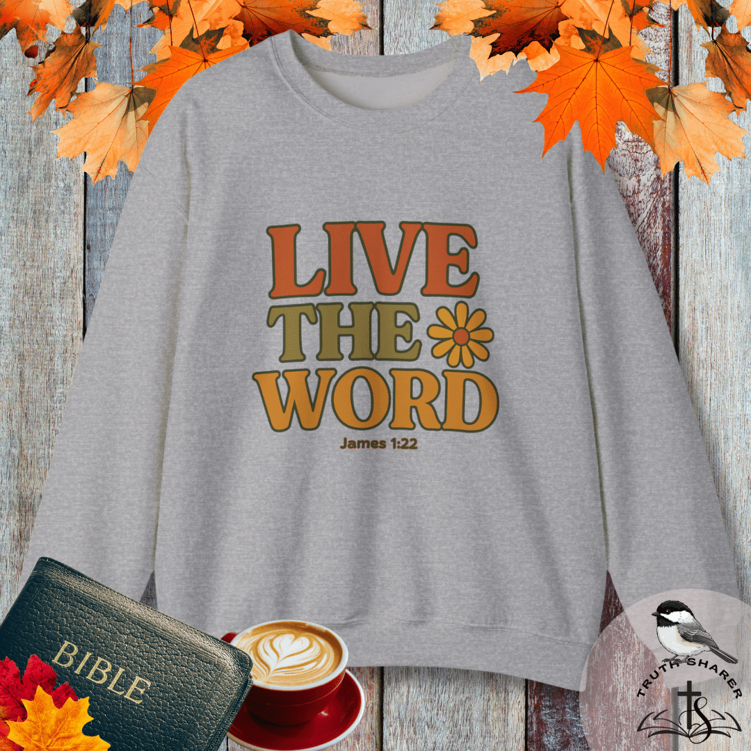 Live the Word Sweatshirt | James 1:22 Faith in Full Bloom Edition