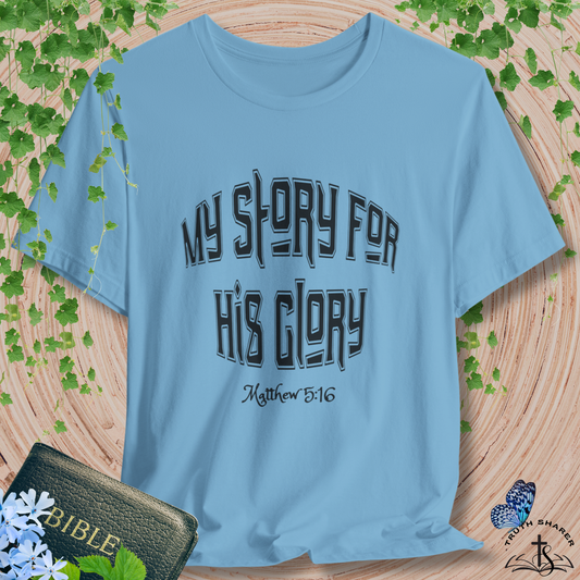 My Story For His Glory Bella Canvas Christian T-Shirt | Matthew 5:16 Scripture Tee