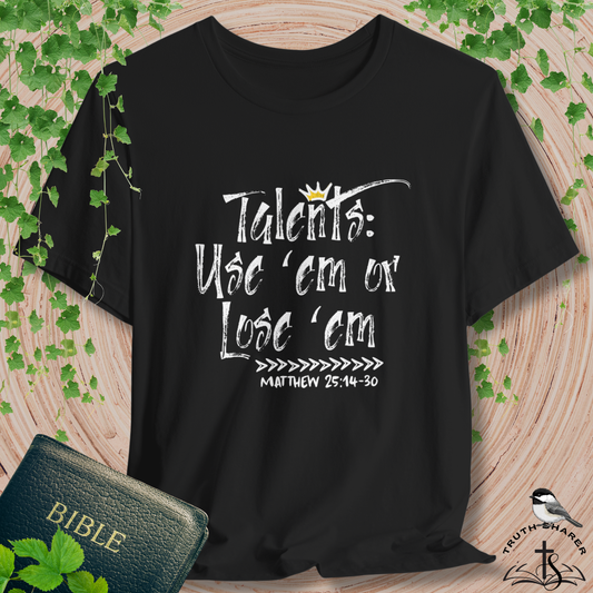 Talents: Use 'Em Or Lose 'Em Bella Canvas T-Shirt | Matthew 25 Parable Unisex Tee