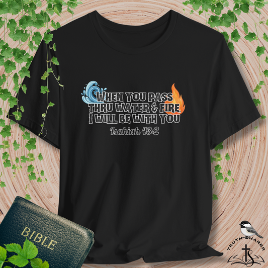 Through Water & Fire Bella Canvas Unisex T-Shirt | Isaiah 43.2 Scripture Art Tee