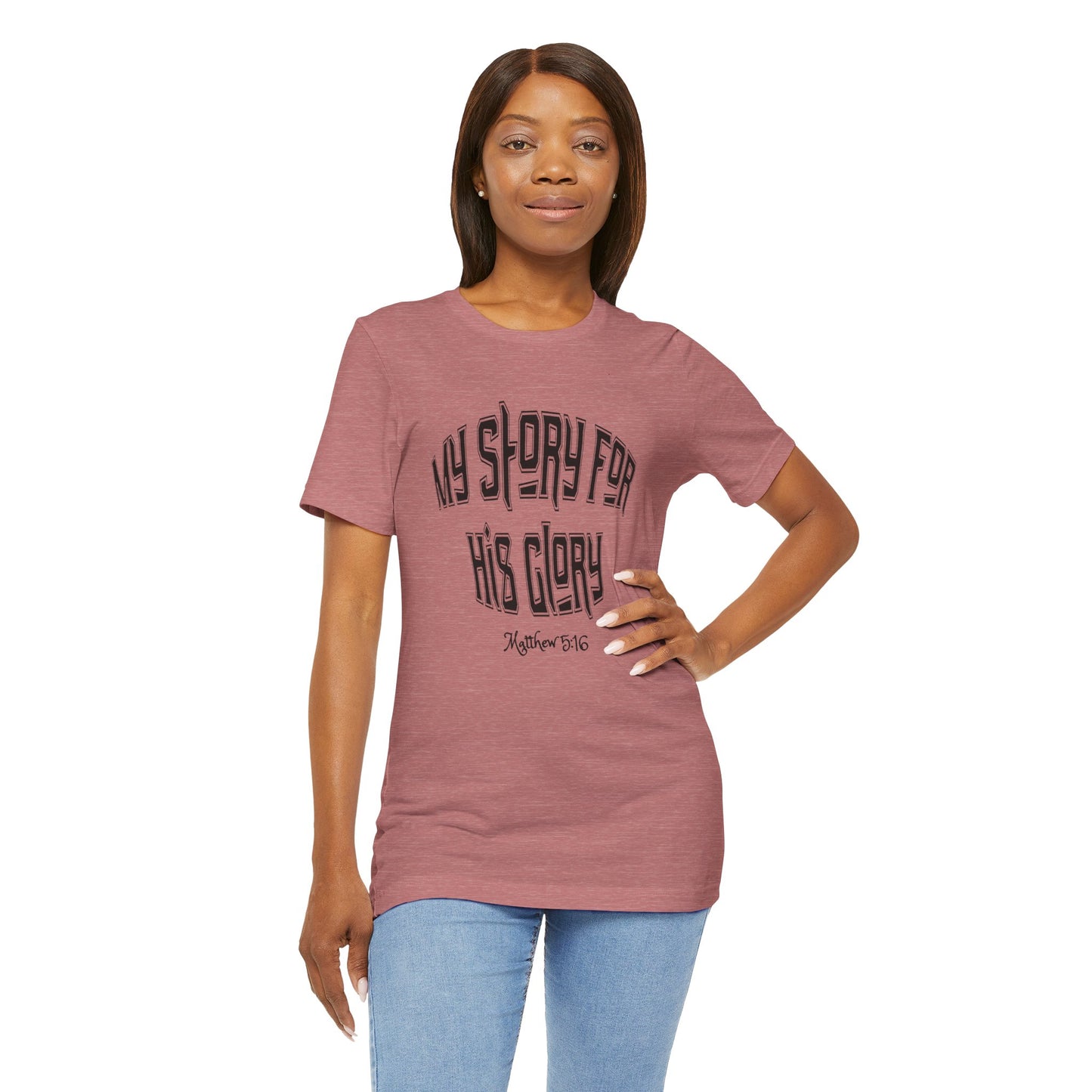 My Story For His Glory Bella Canvas Christian T-Shirt | Matthew 5:16 Scripture Tee
